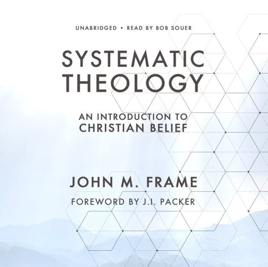 Systematic Theology Packer J. I., Frame John M.