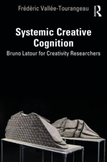 Systemic Creative Cognition: Bruno Latour for Creativity Researchers Opracowanie zbiorowe