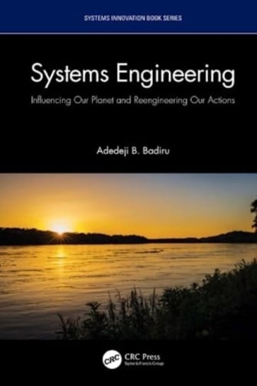 Systems Engineering: Influencing Our Planet and Reengineering Our Actions Opracowanie zbiorowe
