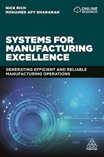 Systems for Manufacturing Excellence: Generating Efficient and Reliable Manufacturing Operations Nick Rich, Mohamed Afy Shararah