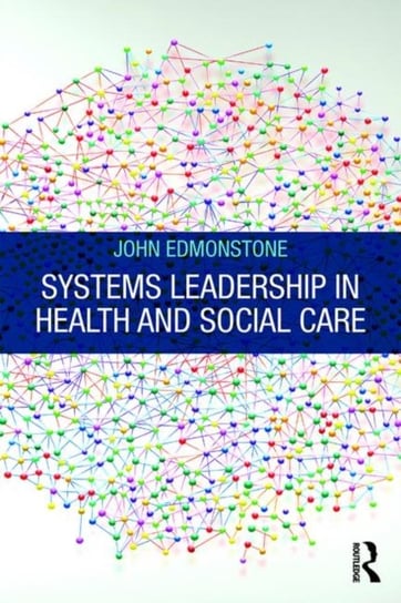 Systems Leadership in Health and Social Care John Edmonstone