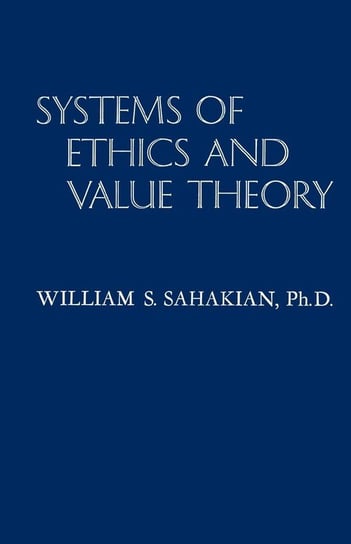 Systems of Ethics and Value Theory Sahakian Ph.D. William S