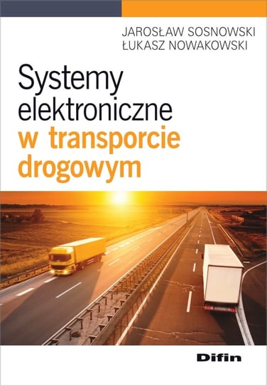 Systemy elektroniczne w transporcie drogowym Sosnowski Jarosław, Nowakowski Łukasz