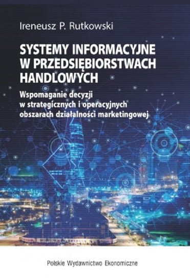 Systemy informacyjne w przedsiębiorstwach handlowych Rutkowski Ireneusz P.