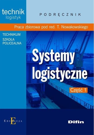 Systemy logistyczne. Podręcznik. Część 1 Opracowanie zbiorowe