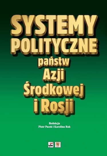 Systemy polityczne państw Azji Środkowej i Rosji Opracowanie zbiorowe