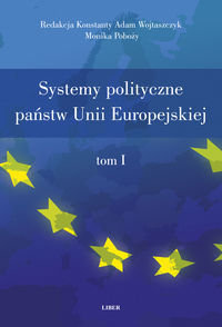 Systemy polityczne państw Unii Europejskiej. Tom 1-2 Wojtaszczyk Konstanty, Poboży Monika