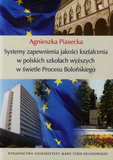 Systemy zapewnienia jakości kształcenia w polskich szkołach wyższych w świetle Procesu Bolońskiego Piasecka Agnieszka
