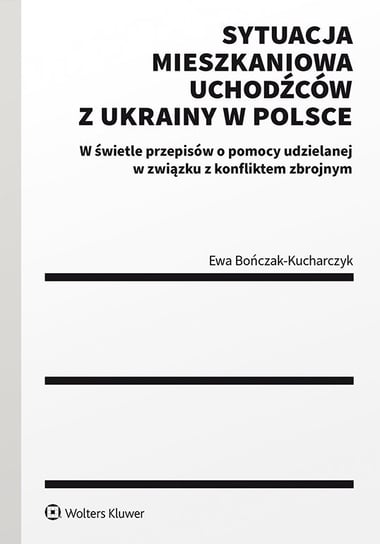 Sytuacja mieszkaniowa uchodźców z Ukrainy w Polsce Bończak-Kucharczyk Ewa