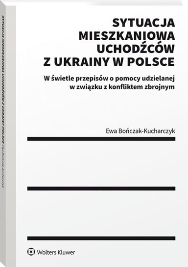 Sytuacja mieszkaniowa uchodźców z Ukrainy w Polsce Bończak-Kucharczyk Ewa