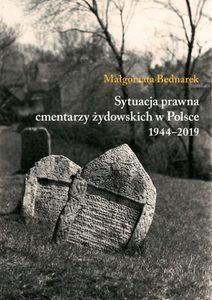 Sytuacja prawna cmentarzy żydowskich w Polsce 1944-2019 Bednarek Małgorzata