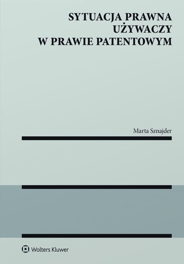 Sytuacja prawna używaczy w prawie patentowym - ebook epub Sznajder Marta