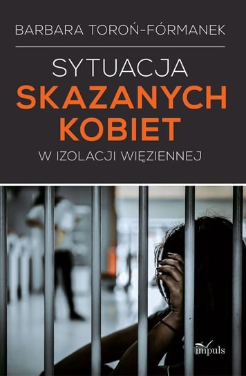 Sytuacja skazanych kobiet w izolacji więziennej Toroń-Fórmanek Barbara