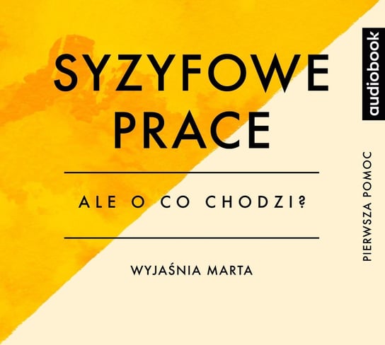 Syzyfowe prace. Opracowanie. Ale o co chodzi? Podcast - audiobook Jaźwińska Joanna