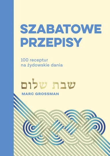 Szabatowe przepisy. 100 receptur na żydowskie dania Grossman Marc