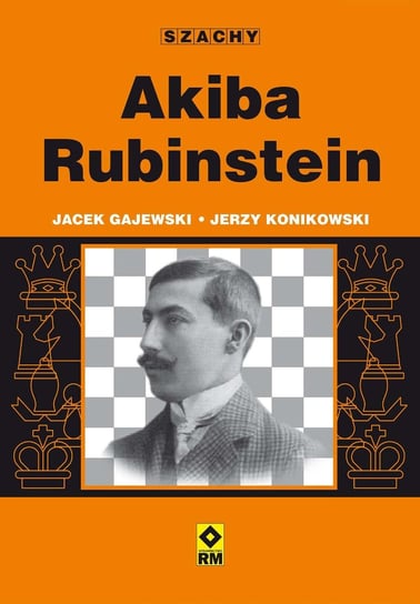 Szachy. Akiba Rubinstein Gajewski Jacek, Konikowski Jerzy