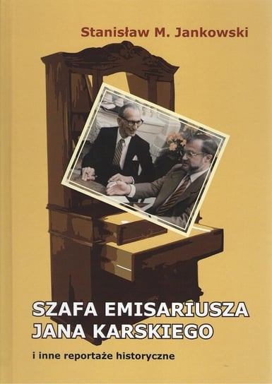 Szafa emisariusza Jana Karskiego i inne reportaże historyczne Jankowski Stanisław M.