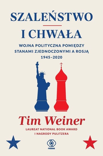 Szaleństwo i chwała. Wojna polityczna pomiędzy Stanami Zjednoczonymi a Rosją, 1945-2020 Weiner Tim