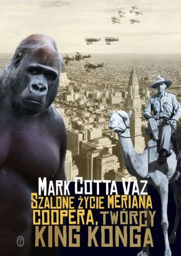 Szalone życie Meriana Coopera, twórcy King Konga Vaz Mark Cotta