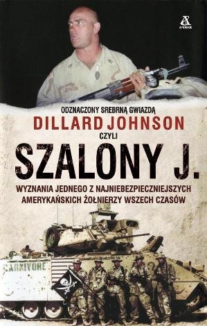 Szalony J. Wyznania jednego z najniebezpieczniejszych amerykańskich żołnierzy wszech czasów Johnson Dillard