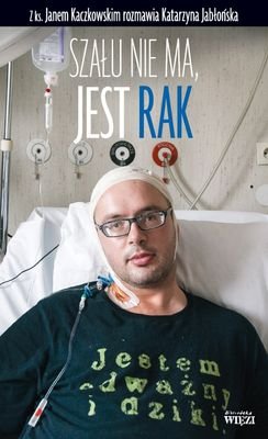 Szału nie ma, jest rak Jabłońska Katarzyna, Kaczkowski Jan