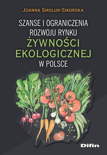 Szanse i ograniczenia rozwoju rynku żywności ekologicznej w Polsce Smoluk-Sikorska Joanna