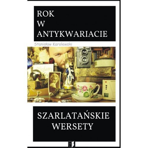 Szarlatańskie wersety. Rok w antykwariacie Karolewski Stanisław