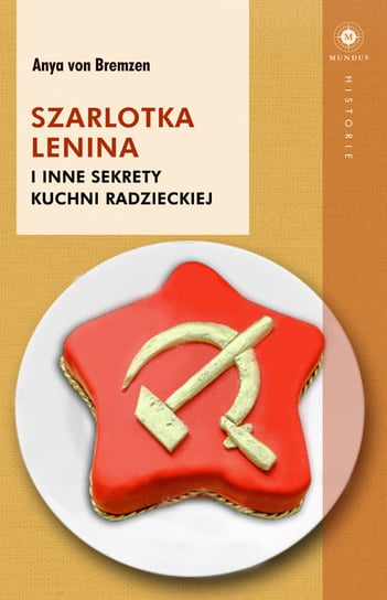 Szarlotka Lenina i inne sekrety kuchni radzieckiej Von Bremzen Anya