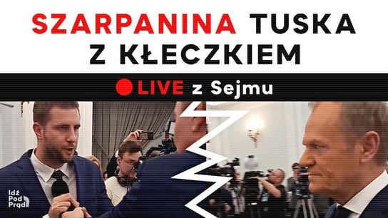 Szarpanina Tuska z Kłeczkiem | Live z Sejmu - Idź Pod Prąd Nowości - podcast Opracowanie zbiorowe
