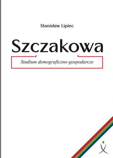 Szczakowa. Studium demograficzno-gospodarcze Lipiec Stanisław
