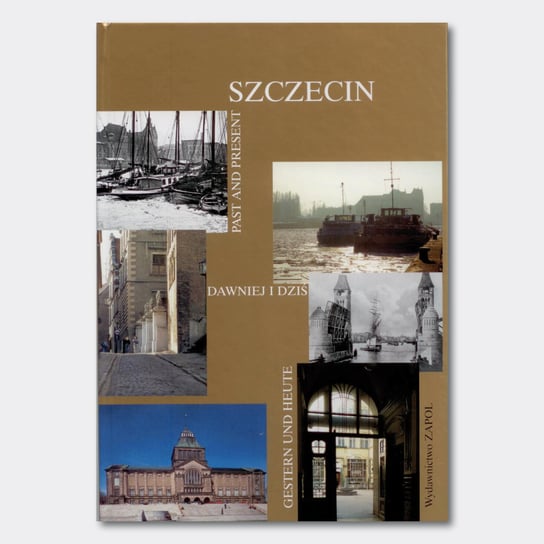 Szczecin dawniej i dziś Kozińska Bogdana