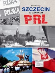 Szczecin w czasach PRL Czasnojć Marek