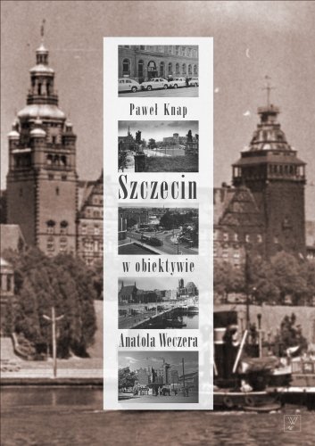 Szczecin w obiektywie Anatola Weczera Knap Paweł