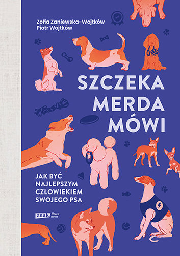Szczeka, merda, mówi. Jak być najlepszym człowiekiem swojego psa Zaniewska-Wojtków Zofia, Wojtków Piotr