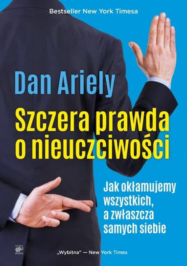 Szczera prawda o nieuczciwości. Jak okłamujemy wszystkich, a zwłaszcza samych siebie Ariely Dan