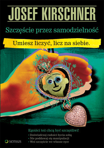 Szczęście przez samodzielność. Umiesz liczyć, licz na siebie Kirschner Josef