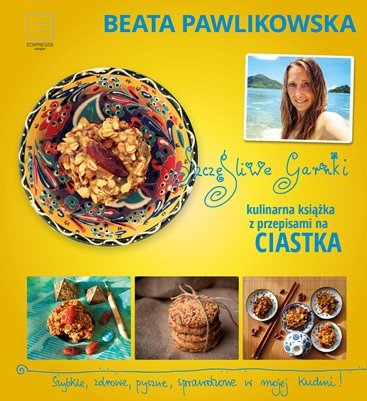 Szczęśliwe garnki. Kulinarna książka z przepisami na ciastka Pawlikowska Beata