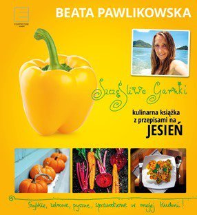 Szczęśliwe garnki. Kulinarna książka z przepisami na jesień Pawlikowska Beata