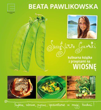 Szczęśliwe garnki. Kulinarna książka z przepisami na wiosnę Pawlikowska Beata