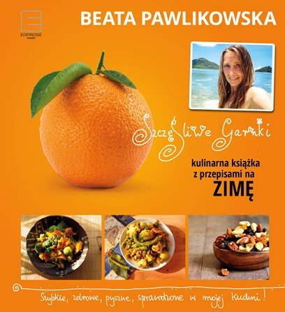 Szczęśliwe garnki. Kulinarna książka z przepisami na zimę Pawlikowska Beata