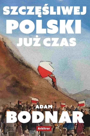Szczęśliwej Polski już czas Bodnar Adam