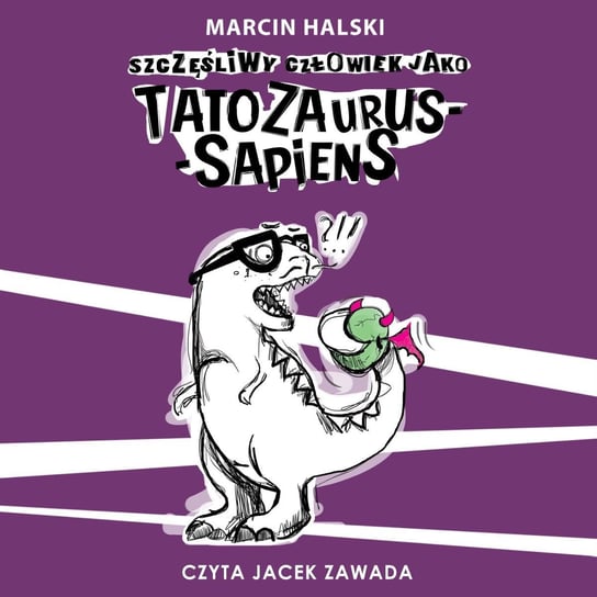 Szczęśliwy człowiek jako Tatozaurus sapiens Halski Marcin