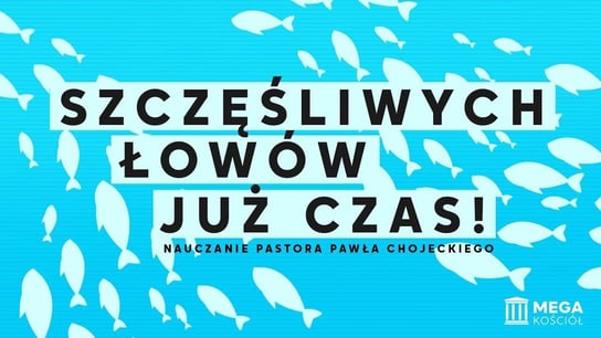 Szczęśliwych łowów już czas! Pastor Paweł Chojecki, Nauczanie, 2023.12.17 - Idź Pod Prąd Nowości - podcast Opracowanie zbiorowe