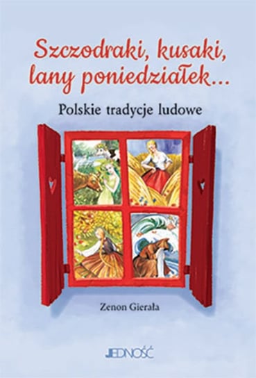Szczodraki, kusaki, lany poniedziałek... Polskie tradycje ludowe Gierała Zenon