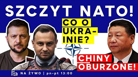 Szczyt NATO! Co o Ukrainie? Chiny oburzone!  - Idź Pod Prąd Na Żywo - podcast Opracowanie zbiorowe