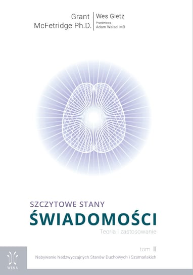 Szczytowe stany świadomości. Teoria i Zastosowanie. Tom 2. Nabywanie Nadzwyczajnych Stanów Duchowych i Szamańskich Opracowanie zbiorowe