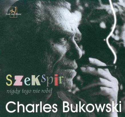 Szekspir nigdy tego nie robił Bukowski Charles