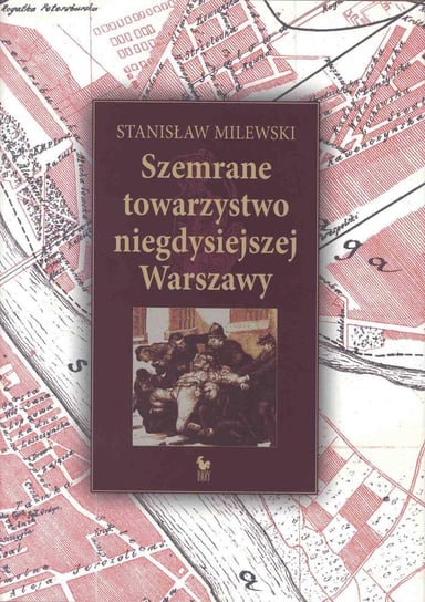 Szemrane towarzystwo niegdysiejszej Warszawy Milewski Stanisław