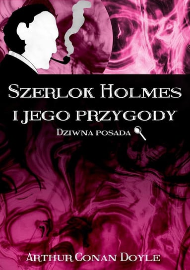 Szerlok Holmes i jego przygody. Dziwna posada Doyle Arthur Conan