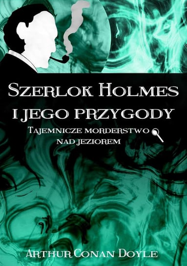 Szerlok Holmes i jego przygody. Tajemnicze morderstwo nad jeziorem Doyle Arthur Conan